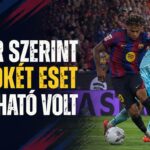 Yamal és Espart megúszta? A VAR szerint mindkét eset vitatható volt