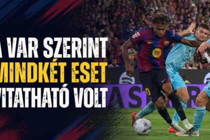 Yamal és Espart megúszta? A VAR szerint mindkét eset vitatható volt
